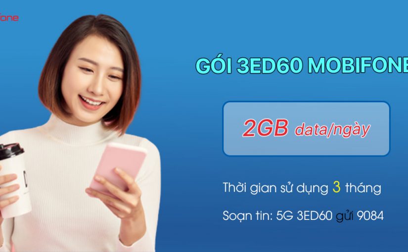 Đăng Ký Gói 3ED60 MobiFone Khuyến Mãi Data Khủng Trong 3 Tháng
